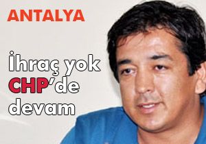 CHP Kemer eski İlçe Başkanı'na ihraç yok
